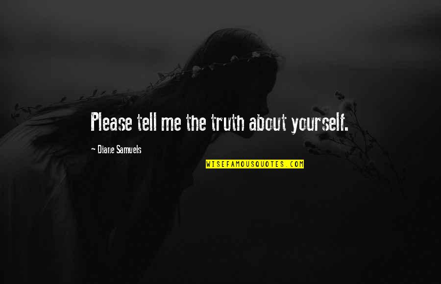 Inkheart Series Quotes By Diane Samuels: Please tell me the truth about yourself.