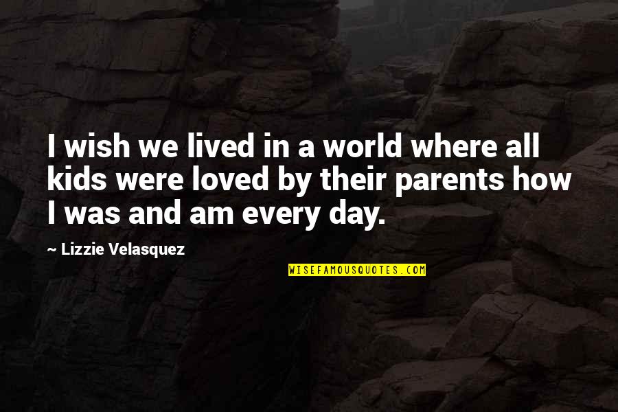 Inmensa Significado Quotes By Lizzie Velasquez: I wish we lived in a world where