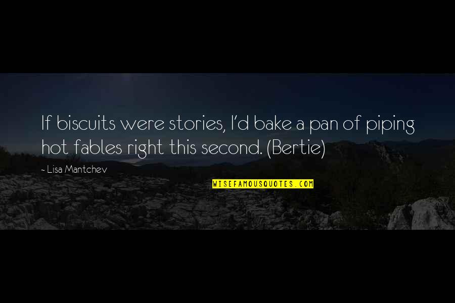 Inmost Shrine Quotes By Lisa Mantchev: If biscuits were stories, I'd bake a pan