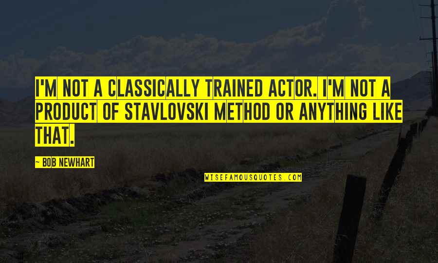 Inmovilizacion Quotes By Bob Newhart: I'm not a classically trained actor. I'm not