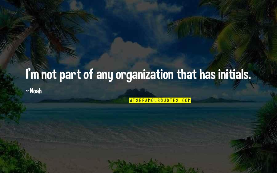 Inmundicia Quotes By Noah: I'm not part of any organization that has