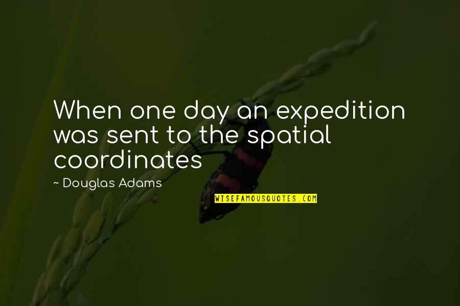 Innately In A Sentence Quotes By Douglas Adams: When one day an expedition was sent to