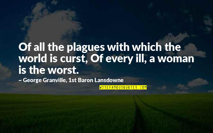 Inner Aliveness Quotes By George Granville, 1st Baron Lansdowne: Of all the plagues with which the world