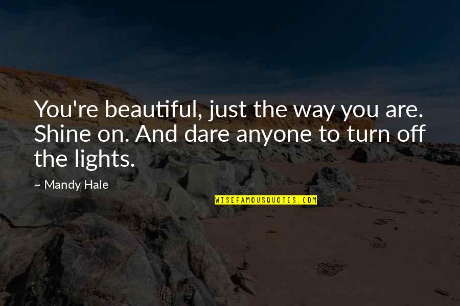 Inner Confidence Quotes By Mandy Hale: You're beautiful, just the way you are. Shine