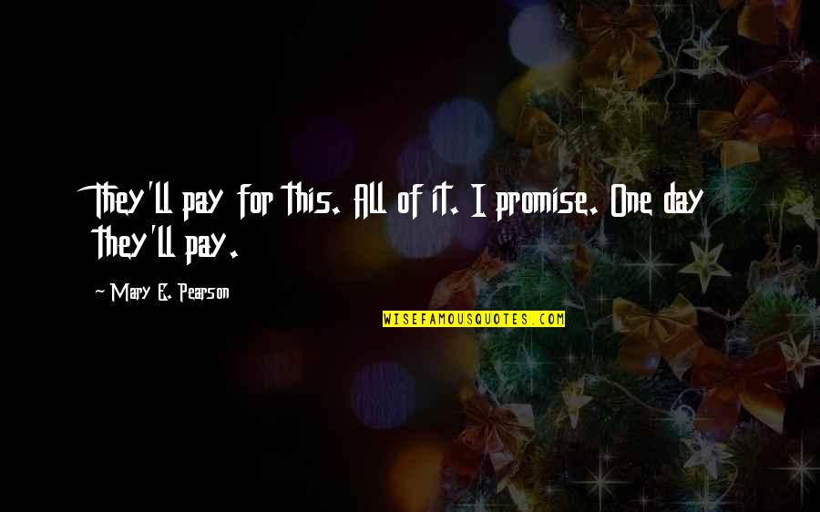 Inner Contradiction Quotes By Mary E. Pearson: They'll pay for this. All of it. I