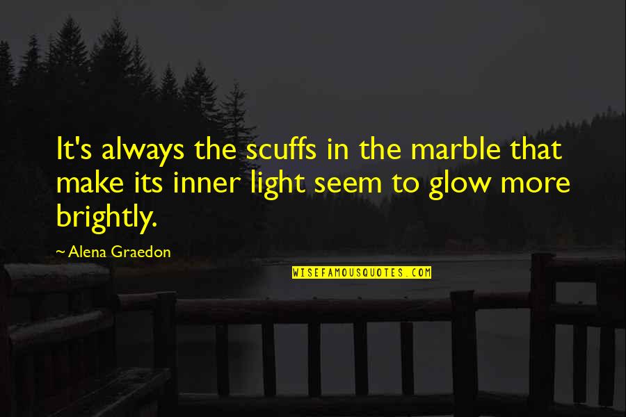 Inner Glow Quotes By Alena Graedon: It's always the scuffs in the marble that