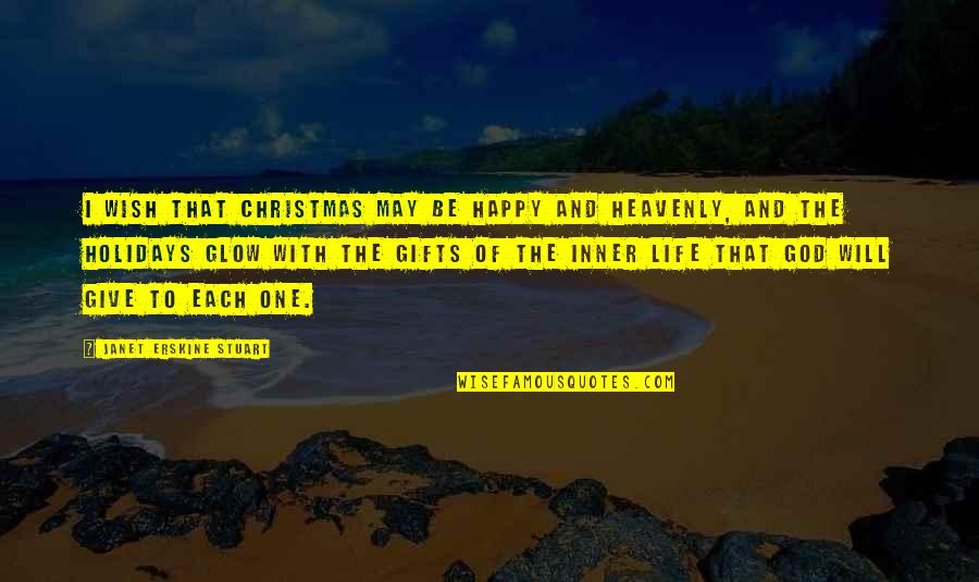 Inner Glow Quotes By Janet Erskine Stuart: I wish that Christmas may be happy and