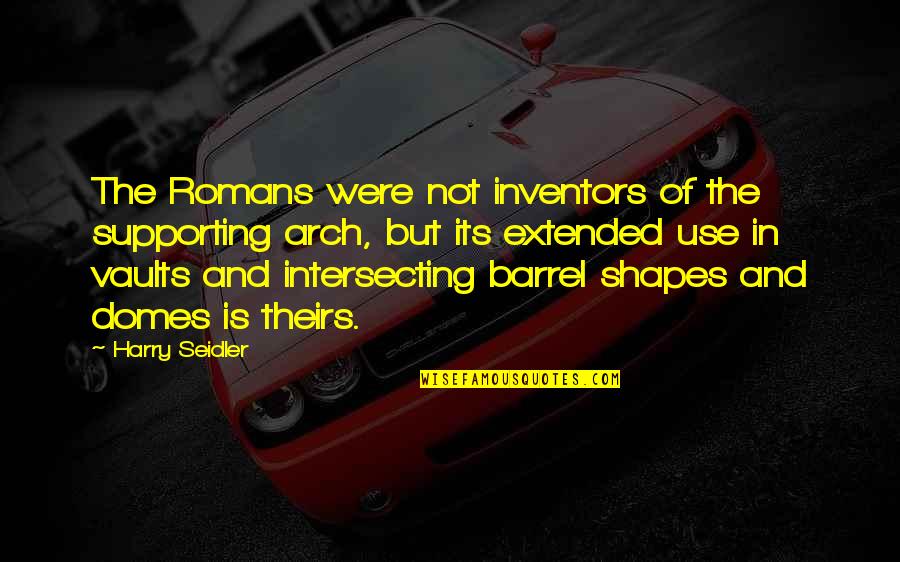 Inner Knowing Quotes By Harry Seidler: The Romans were not inventors of the supporting