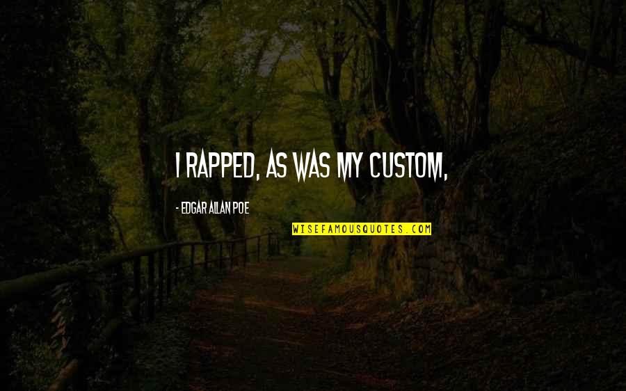 Innervation Quotes By Edgar Allan Poe: I rapped, as was my custom,