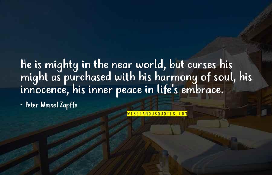 Innocence Of Soul Quotes By Peter Wessel Zapffe: He is mighty in the near world, but