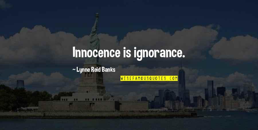 Innocence Vs Ignorance Quotes By Lynne Reid Banks: Innocence is ignorance.