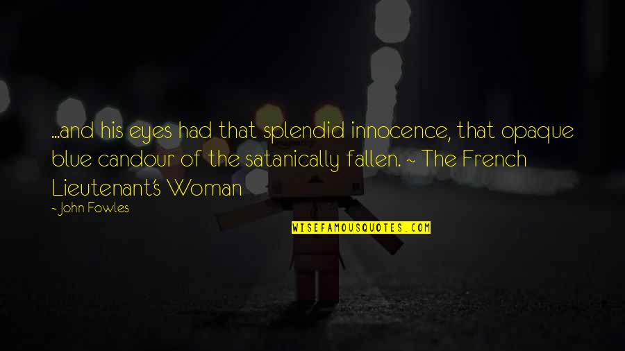 Innocence's Quotes By John Fowles: ...and his eyes had that splendid innocence, that