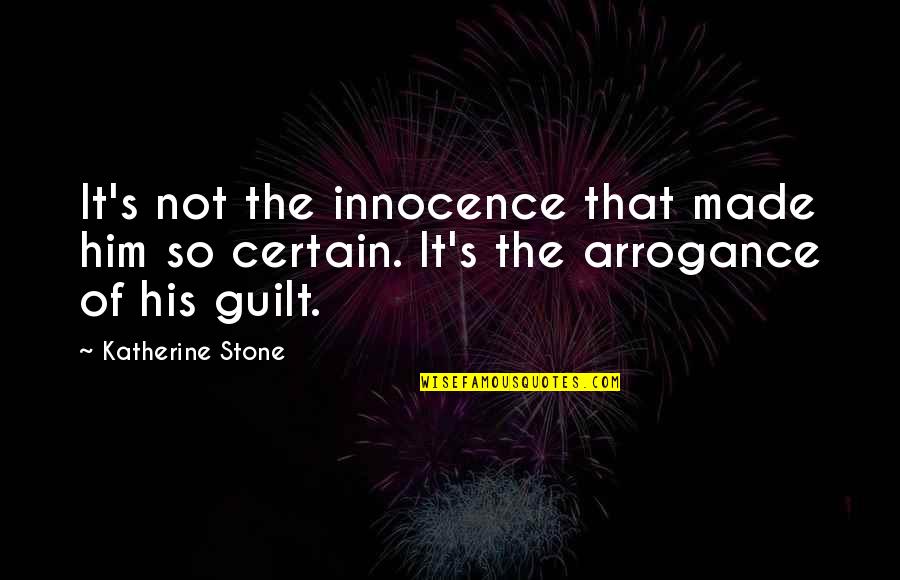 Innocence's Quotes By Katherine Stone: It's not the innocence that made him so