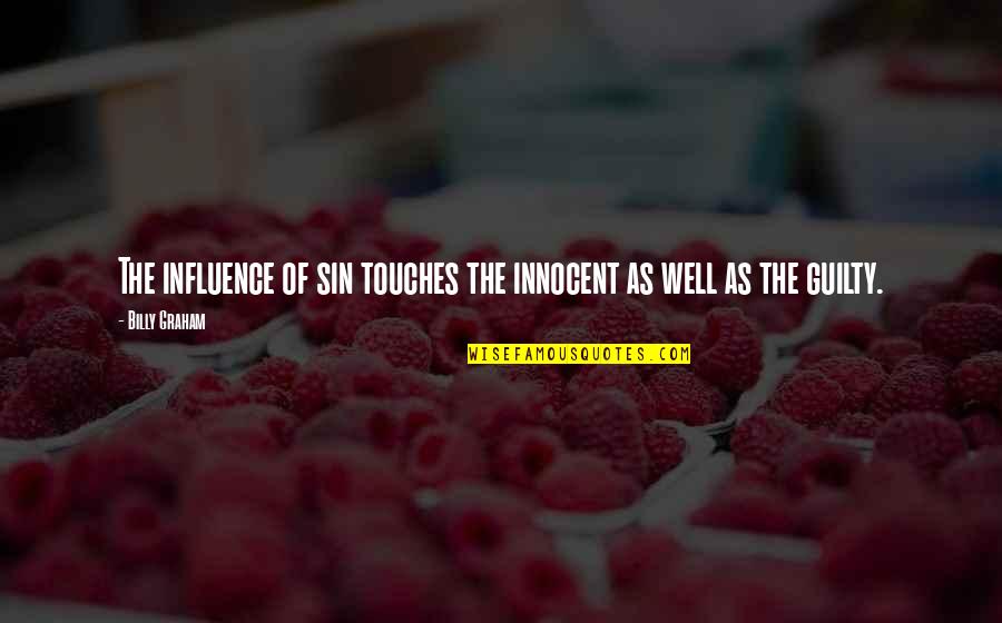 Innocent And Guilty Quotes By Billy Graham: The influence of sin touches the innocent as