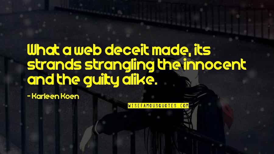 Innocent And Guilty Quotes By Karleen Koen: What a web deceit made, its strands strangling