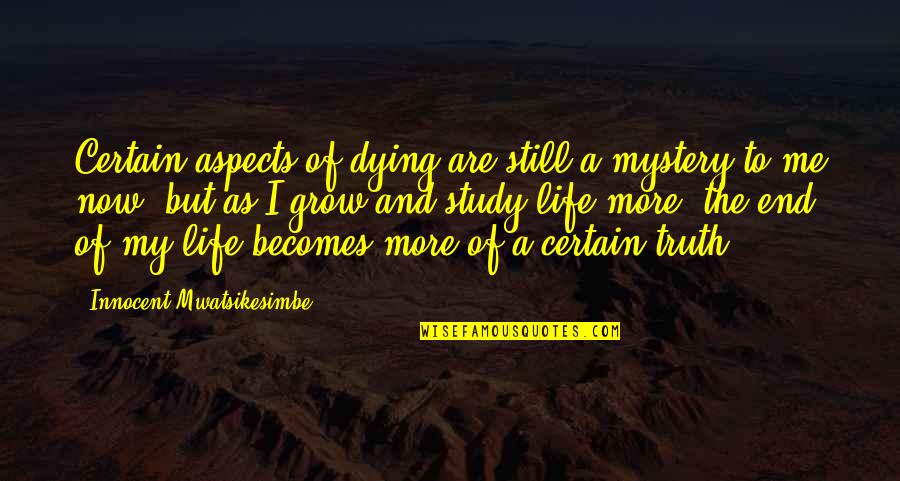 Innocent As Quotes By Innocent Mwatsikesimbe: Certain aspects of dying are still a mystery