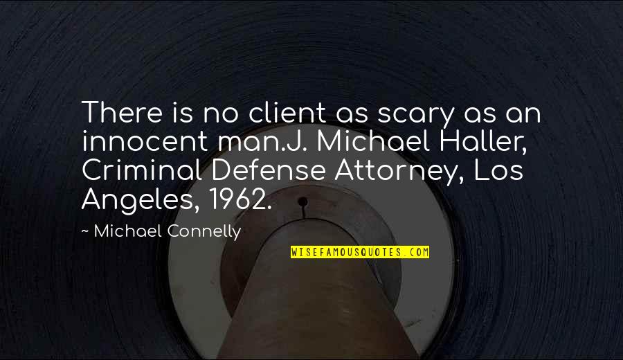 Innocent As Quotes By Michael Connelly: There is no client as scary as an