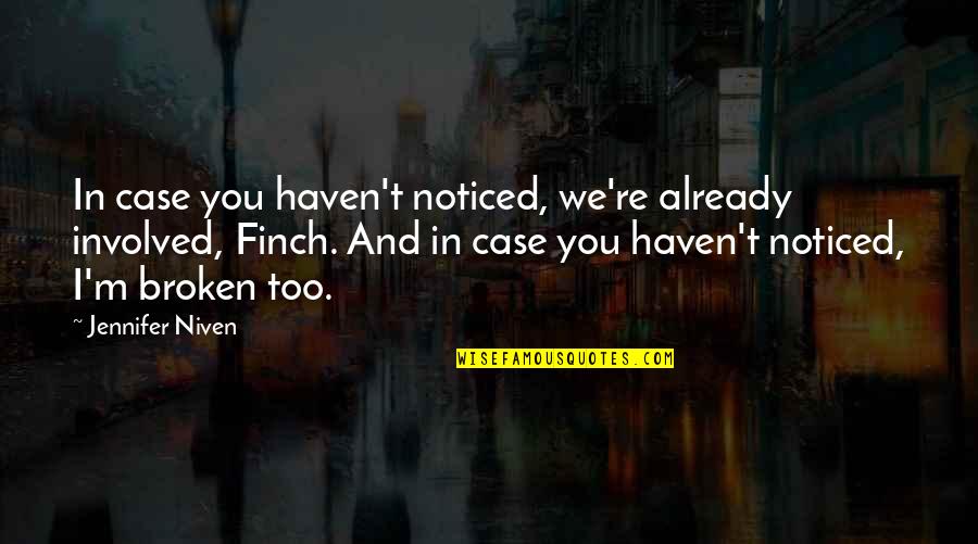 Innocent Punished Quotes By Jennifer Niven: In case you haven't noticed, we're already involved,