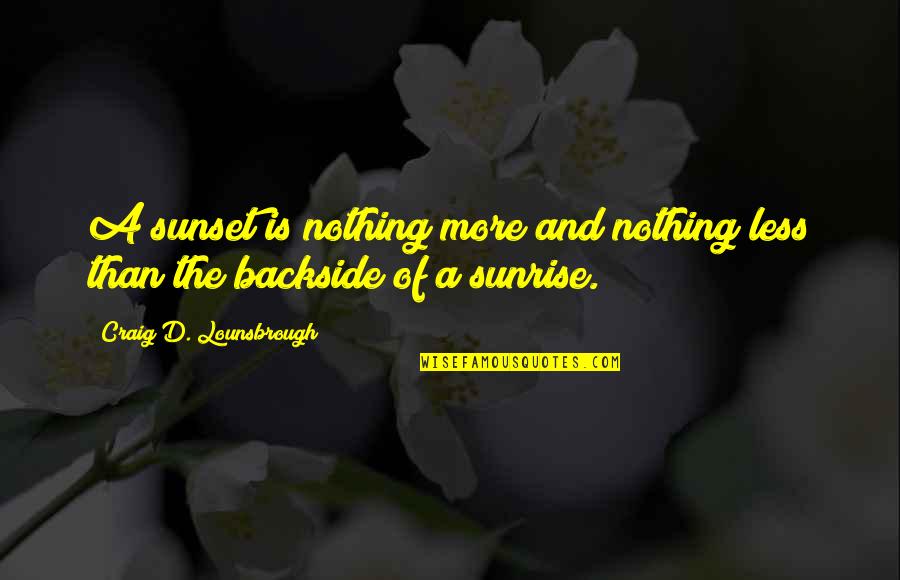 Innocently Craving Quotes By Craig D. Lounsbrough: A sunset is nothing more and nothing less