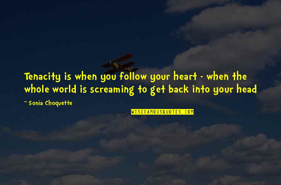 Innocently Craving Quotes By Sonia Choquette: Tenacity is when you follow your heart -