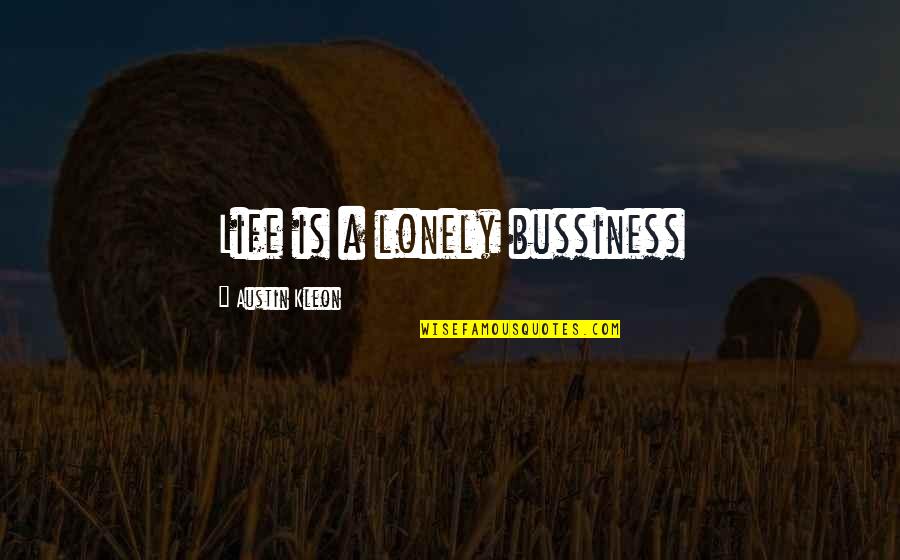 Innovated Vapors Quotes By Austin Kleon: Life is a lonely bussiness