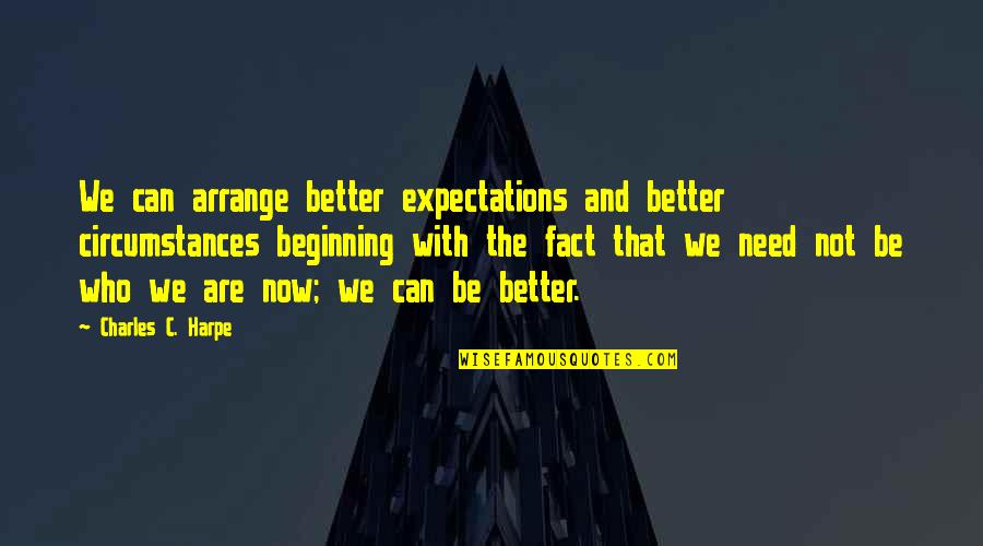 Innovated Vapors Quotes By Charles C. Harpe: We can arrange better expectations and better circumstances