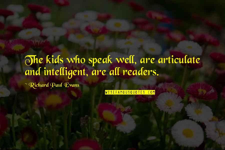 Innovated Vapors Quotes By Richard Paul Evans: The kids who speak well, are articulate and