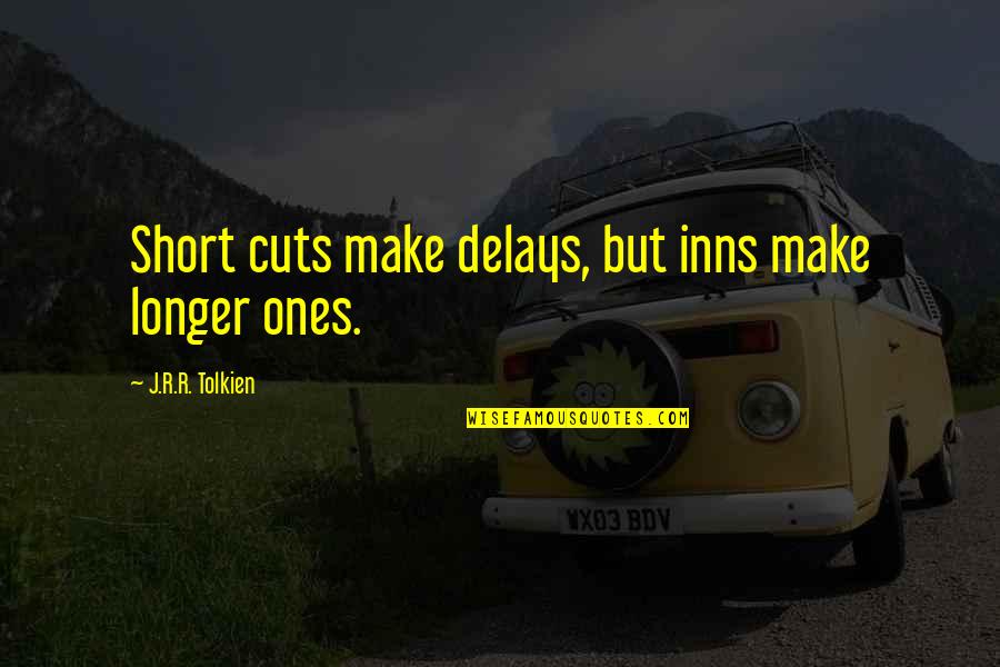 Inns Quotes By J.R.R. Tolkien: Short cuts make delays, but inns make longer