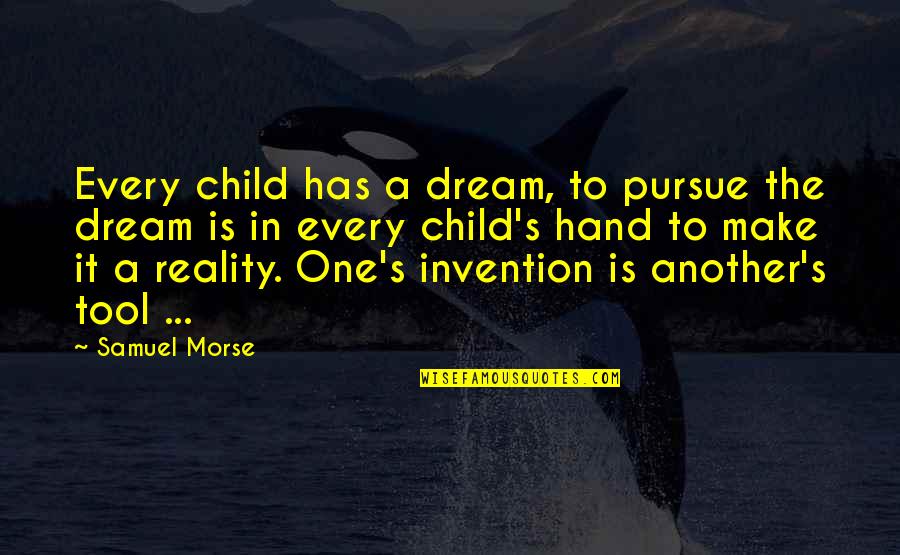 Inoculating Soybeans Quotes By Samuel Morse: Every child has a dream, to pursue the