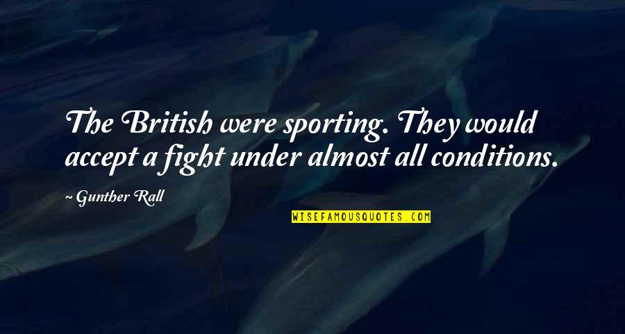 Inorbit Mall Quotes By Gunther Rall: The British were sporting. They would accept a