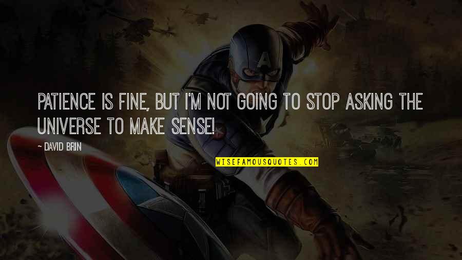 Inquietudes Spanish Quotes By David Brin: Patience is fine, but I'm not going to