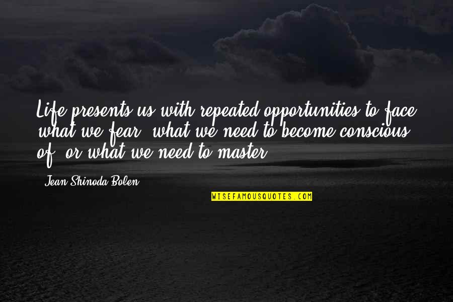 Inquietudine Quotes By Jean Shinoda Bolen: Life presents us with repeated opportunities to face