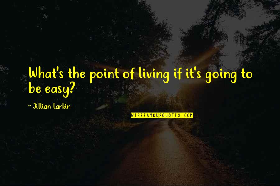 Insaneslay Quotes By Jillian Larkin: What's the point of living if it's going