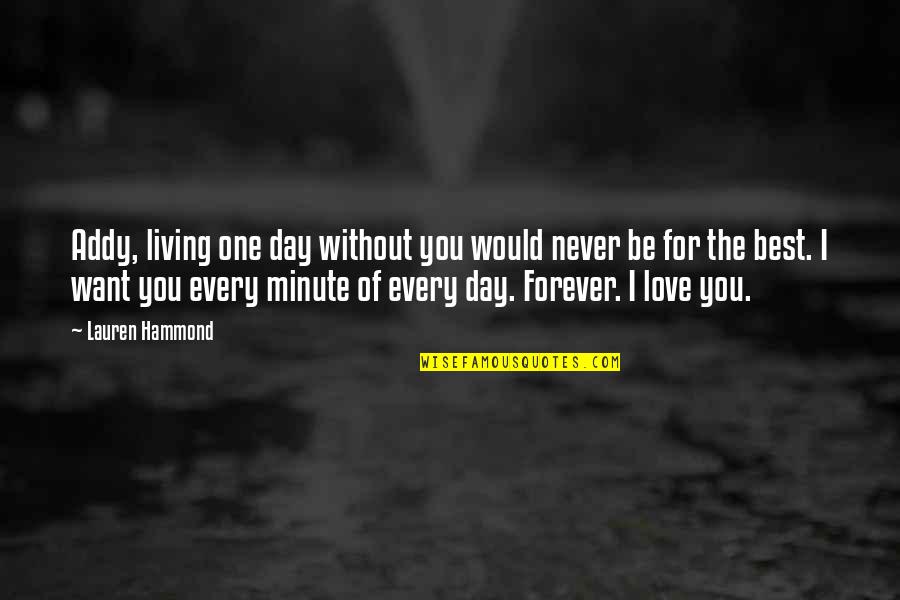 Insanity And Love Quotes By Lauren Hammond: Addy, living one day without you would never