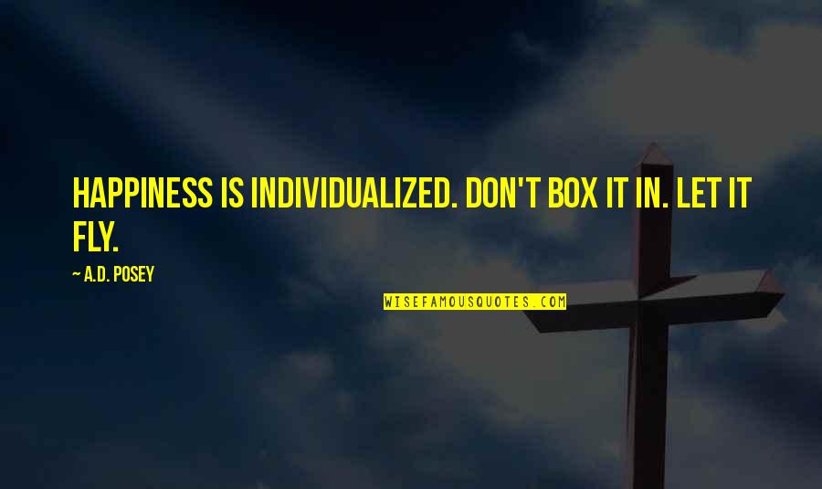 In'scroll'd Quotes By A.D. Posey: Happiness is individualized. Don't box it in. Let