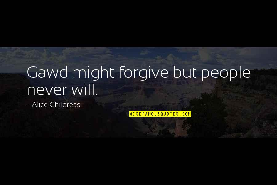 Inscrutably Codified Quotes By Alice Childress: Gawd might forgive but people never will.