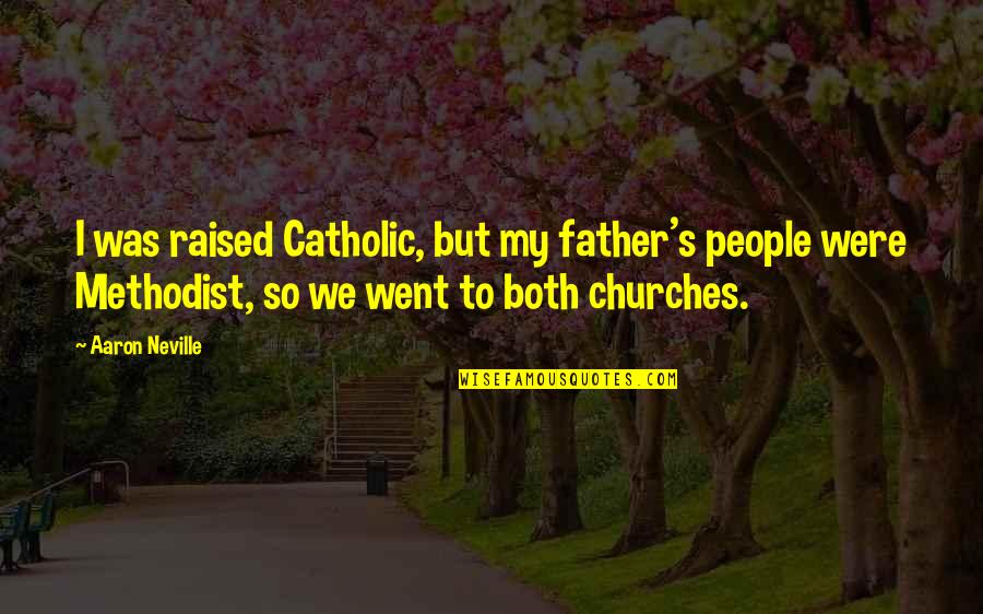 Insecticidal Oil Quotes By Aaron Neville: I was raised Catholic, but my father's people