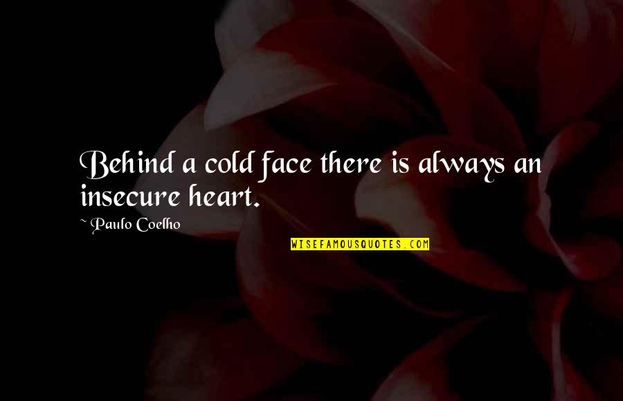 Insecure Always Quotes By Paulo Coelho: Behind a cold face there is always an