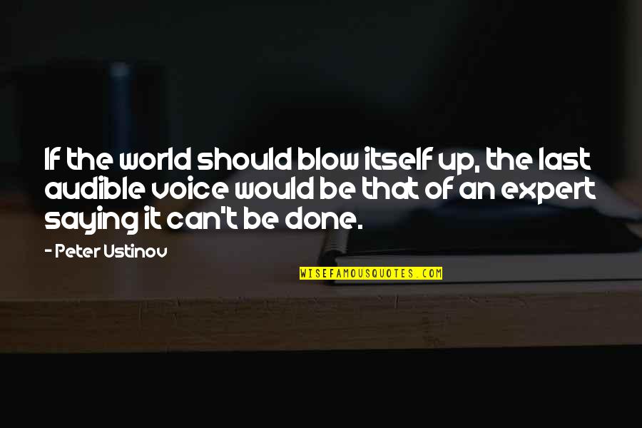 Insecure Guys Quotes By Peter Ustinov: If the world should blow itself up, the