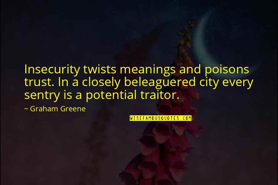 Insecurity And Trust Quotes By Graham Greene: Insecurity twists meanings and poisons trust. In a