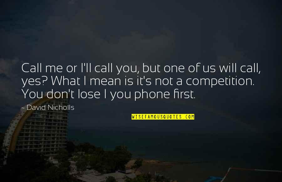 Inselele Quotes By David Nicholls: Call me or I'll call you, but one