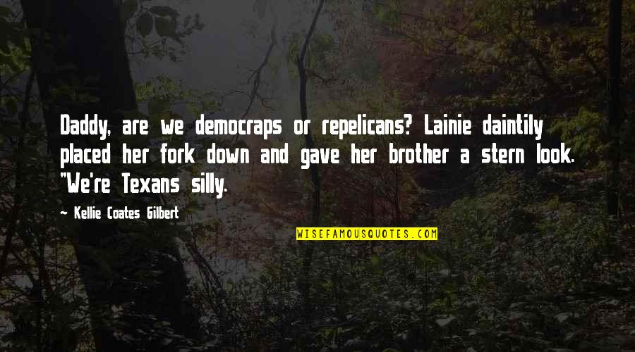 Inseminating Quotes By Kellie Coates Gilbert: Daddy, are we democraps or repelicans? Lainie daintily