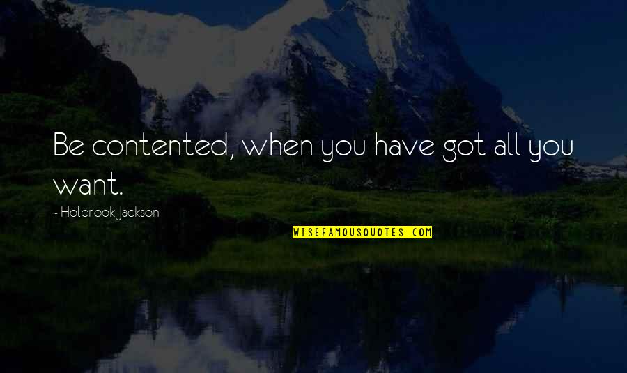 Insensate Medical Quotes By Holbrook Jackson: Be contented, when you have got all you