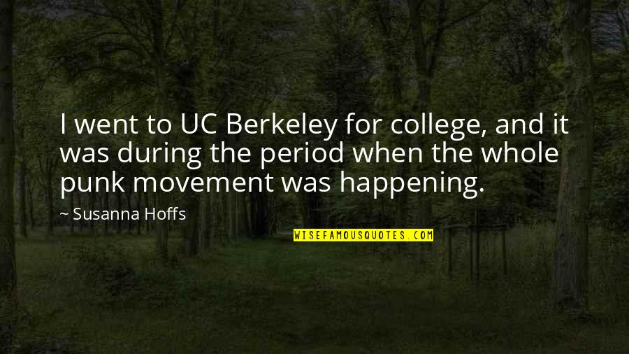 Insensate Medical Quotes By Susanna Hoffs: I went to UC Berkeley for college, and