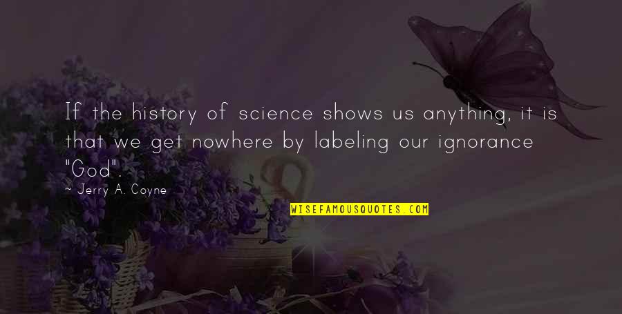 Insentient In A Sentence Quotes By Jerry A. Coyne: If the history of science shows us anything,