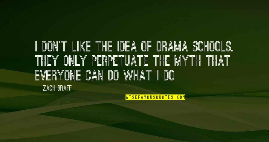 Insentient In A Sentence Quotes By Zach Braff: I don't like the idea of drama schools.