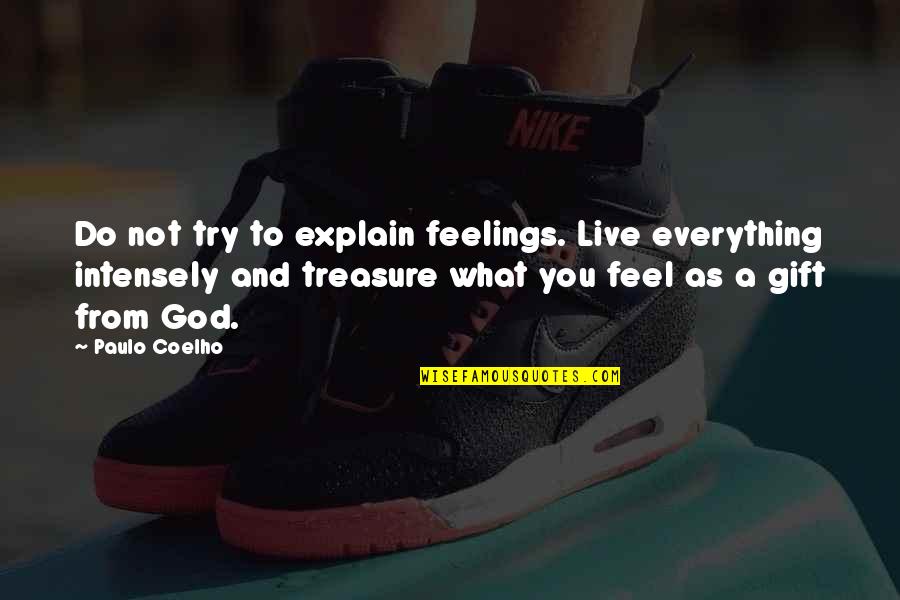 Insequent Inc Quotes By Paulo Coelho: Do not try to explain feelings. Live everything