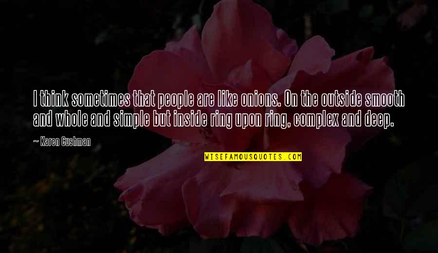 Inside And Outside Quotes By Karen Cushman: I think sometimes that people are like onions.