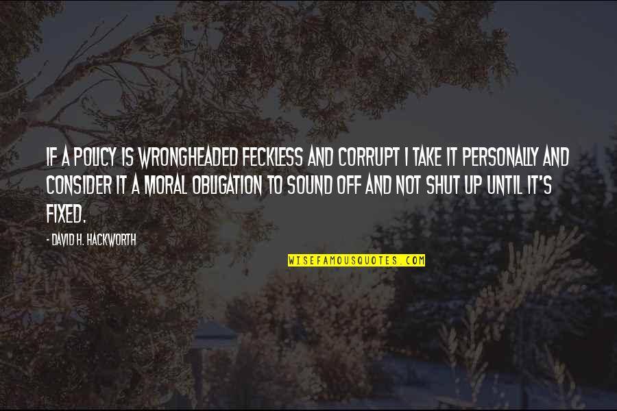 Inside Crying Quotes By David H. Hackworth: If a policy is wrongheaded feckless and corrupt