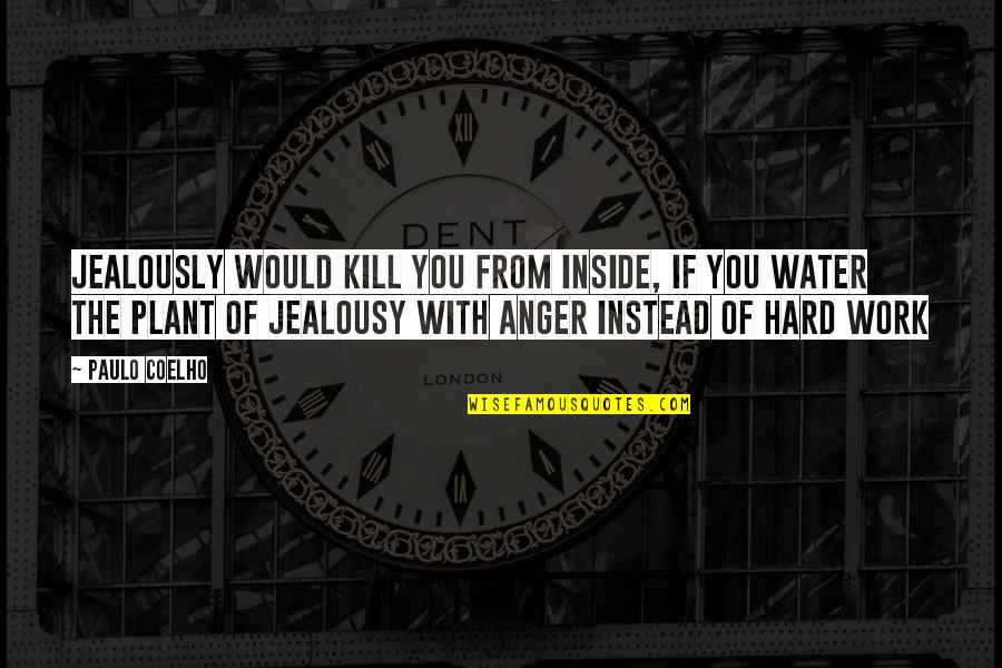 Inside Out Anger Quotes By Paulo Coelho: Jealously would kill you from inside, if you